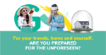 For your travels, home and yourself – are you prepared for the unforeseen?