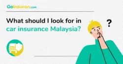 What should I look for in car insurance Malaysia – GoInsuran