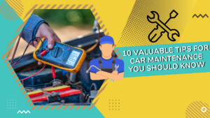 10 Valuable Tips for Car Maintenance You Should Know