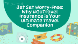 Jet Set Worry-Free: Why #GoTravel Insurance is Your Ultimate Travel Companion